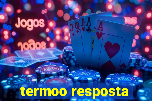 termoo resposta